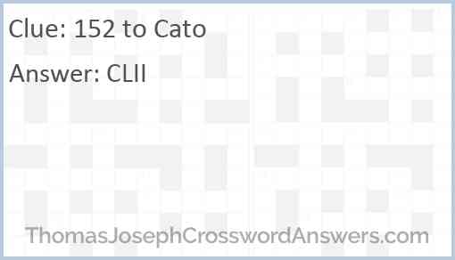 152 to Cato Answer