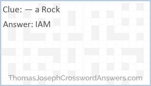“— a Rock” Answer