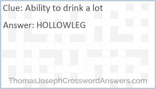Ability to drink a lot Answer