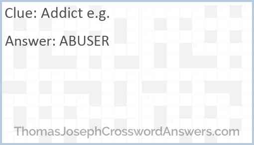 Addict e.g. Answer