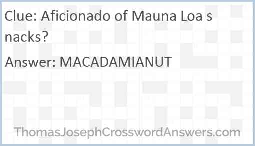 Aficionado of Mauna Loa snacks? Answer