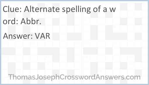 Alternate spelling of a word: Abbr. Answer