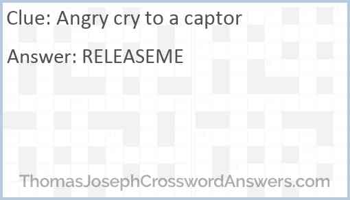 Angry cry to a captor Answer