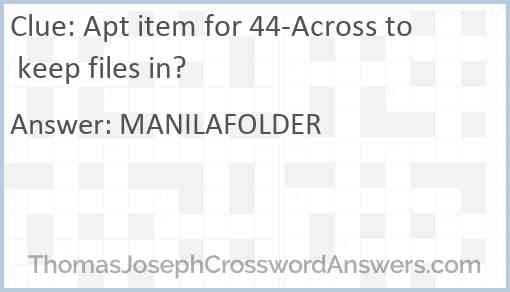 Apt item for 44-Across to keep files in? Answer