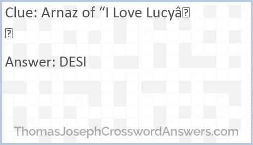 Arnaz of “I Love Lucy” Answer