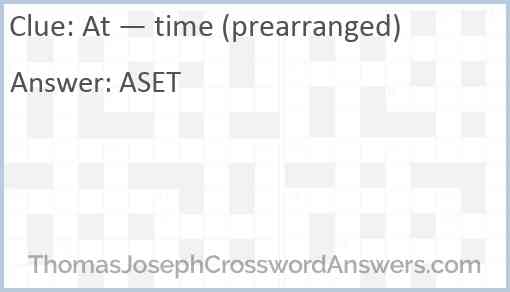 At — time (prearranged) Answer