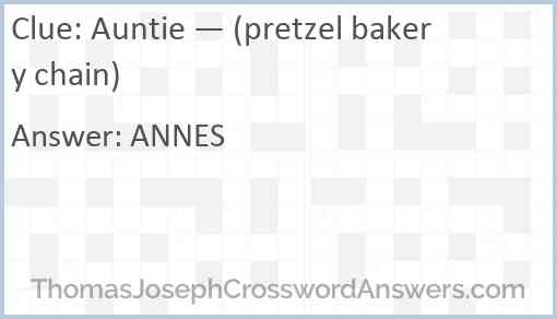 Auntie — (pretzel bakery chain) Answer