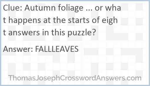 Autumn foliage ... or what happens at the starts of eight answers in this puzzle? Answer