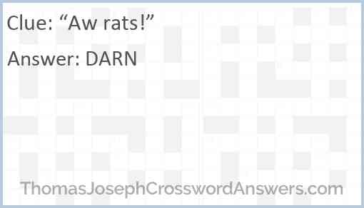 “Aw rats!” Answer