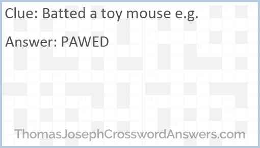 Batted a toy mouse e.g. Answer