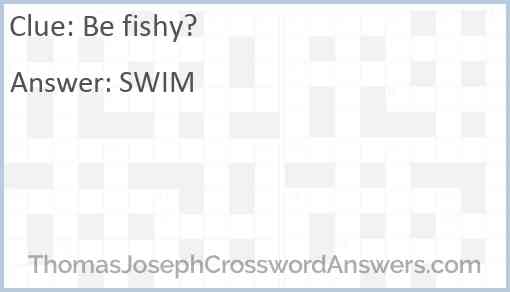 Be fishy? Answer