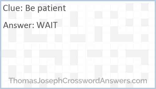 Be patient Answer