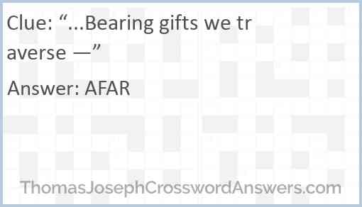 “...Bearing gifts we traverse —” Answer