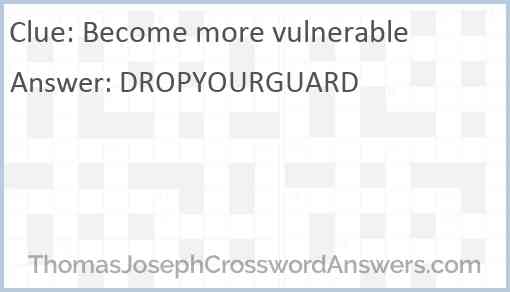 Become more vulnerable Answer