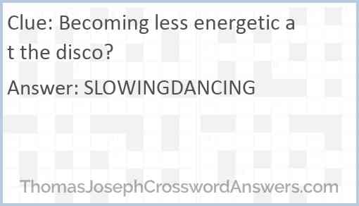 Becoming less energetic at the disco? Answer