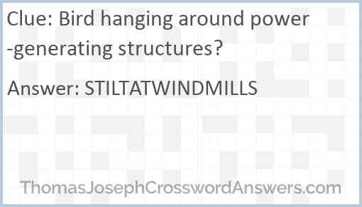 Bird hanging around power-generating structures? Answer