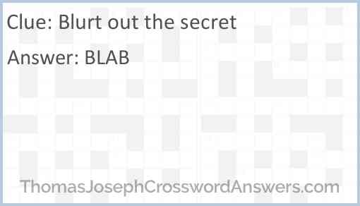 Blurt out the secret Answer