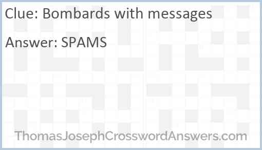 Bombards with messages Answer