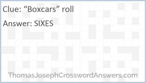 “Boxcars” roll Answer