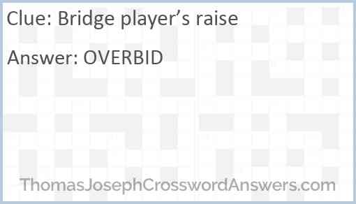 Bridge player’s raise Answer