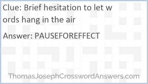 Brief hesitation to let words hang in the air Answer