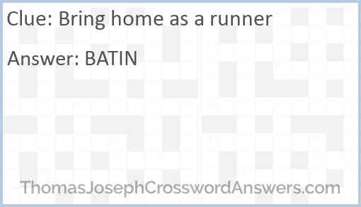 Bring home as a runner Answer
