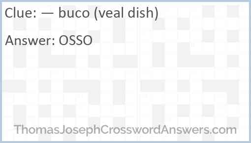 — buco (veal dish) Answer