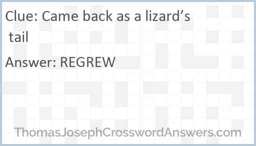 Came back as a lizard’s tail Answer