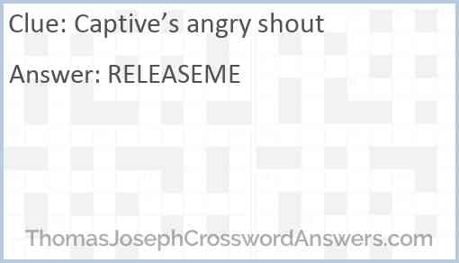 Captive’s angry shout Answer