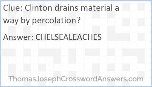 Clinton drains material away by percolation? Answer