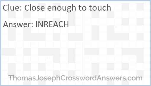 Close enough to touch Answer