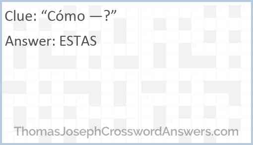 “Cómo —?” Answer