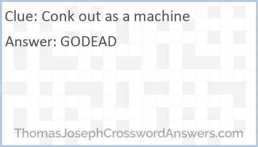 Conk out as a machine Answer