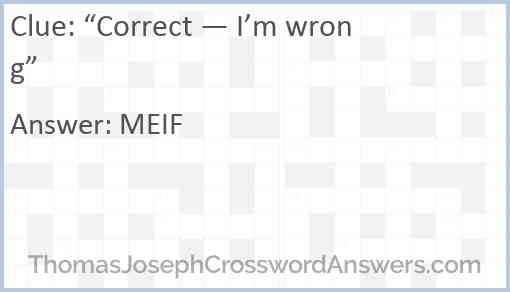“Correct — I’m wrong” Answer