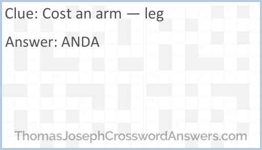 Cost an arm — leg Answer