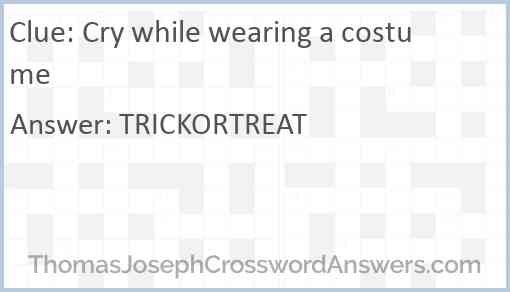 Cry while wearing a costume Answer