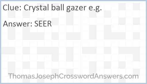 Crystal ball gazer e.g. Answer