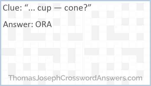 “... cup — cone?” Answer