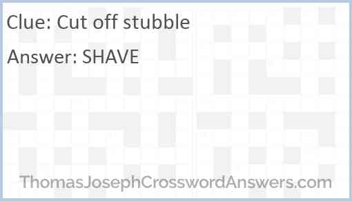 Cut off stubble Answer
