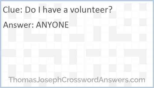 Do I have a volunteer? Answer