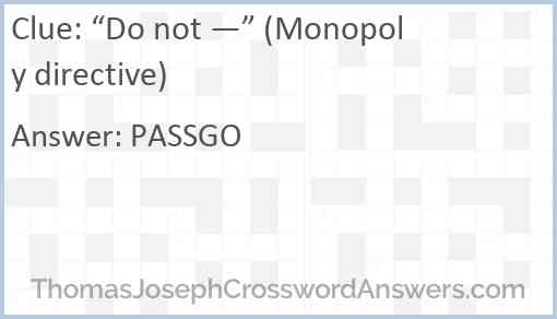 “Do not —” (Monopoly directive) Answer