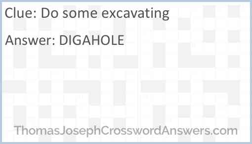 Do some excavating Answer