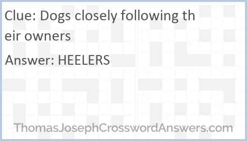 Dogs closely following their owners Answer