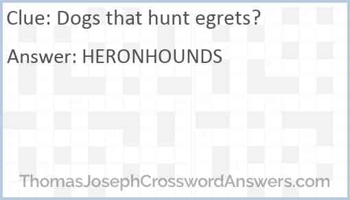 Dogs that hunt egrets? Answer