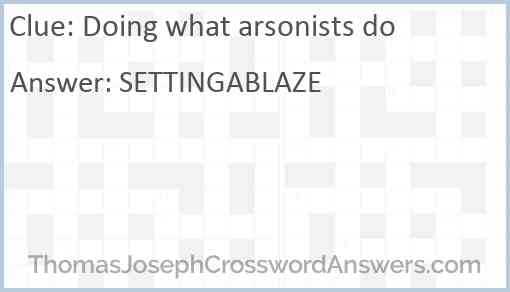 Doing what arsonists do Answer
