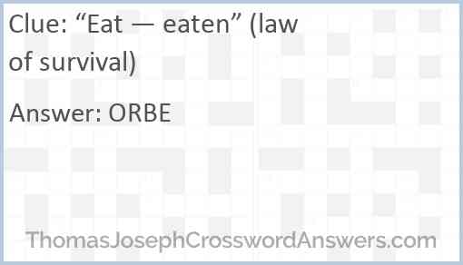 “Eat — eaten” (law of survival) Answer