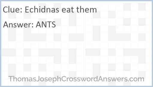 Echidnas eat them Answer