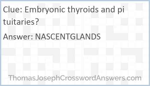 Embryonic thyroids and pituitaries? Answer