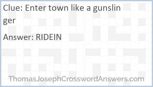 Enter town like a gunslinger Answer