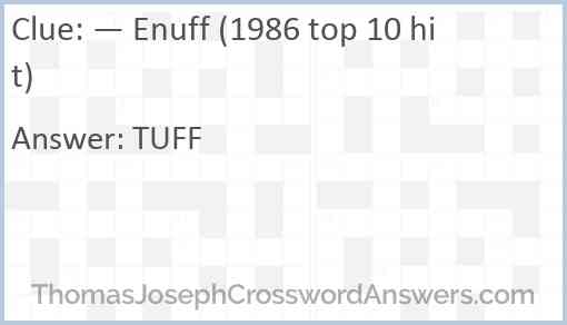 — Enuff (1986 top 10 hit) Answer